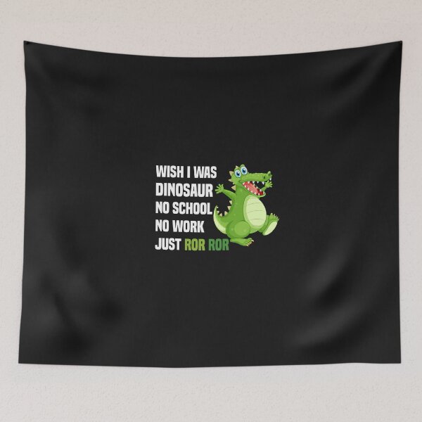 Item preview, wish i was dinosaur no school, no work, just ror ror designed and sold by Crystakim.