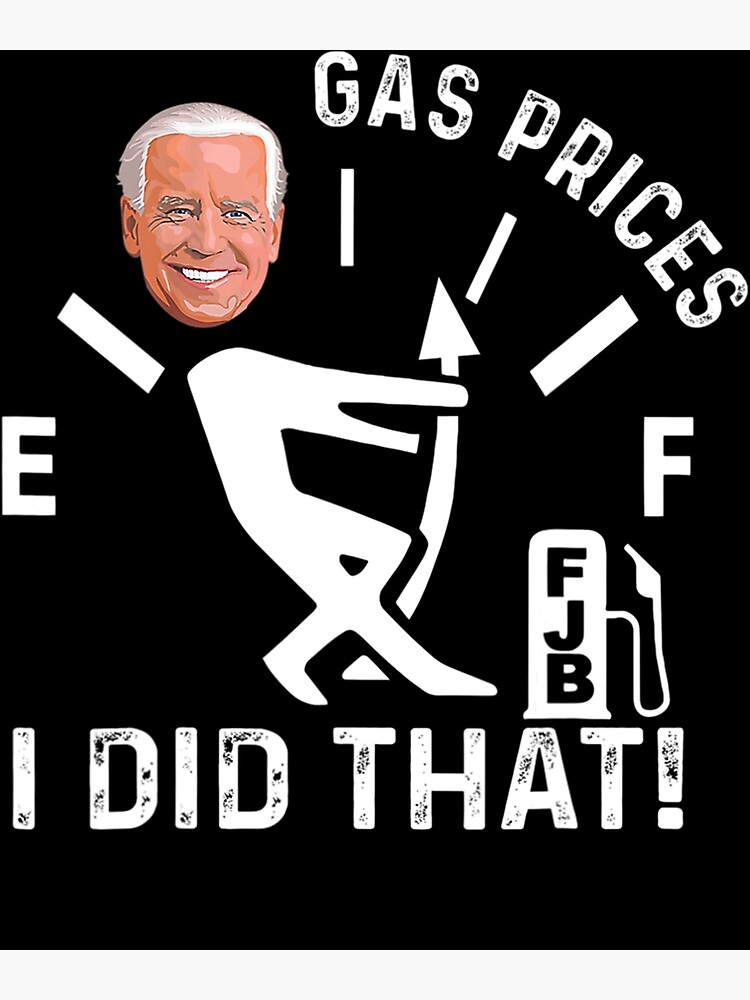 "Gas Pump Gas Prices I Did That Funny Joe Biden Meme" Poster by