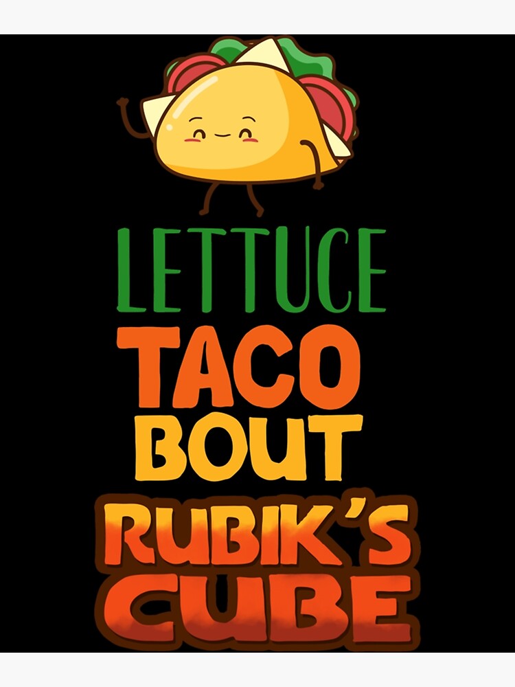 "Lettuce Taco Bout Rubik_s Cube " Poster for Sale by JayvoRyannt
