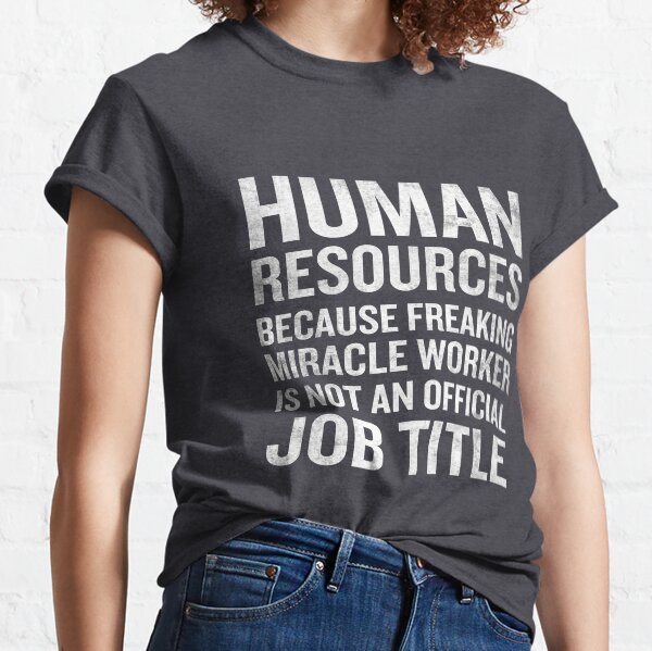 Human Resources Miracle Worker Funny HR Job Quote Classic T-Shirt