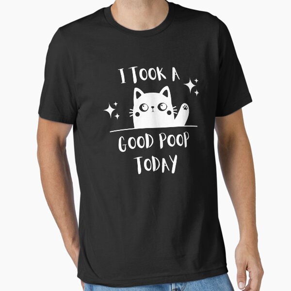 I Took A Good Poop Today Essential T-Shirt