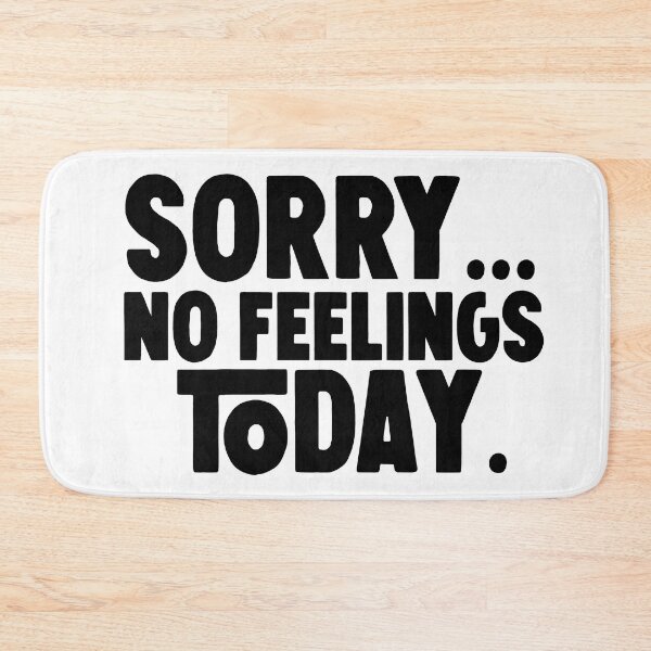Item preview,  sorry no feelings today . designed and sold by M Mariatique.