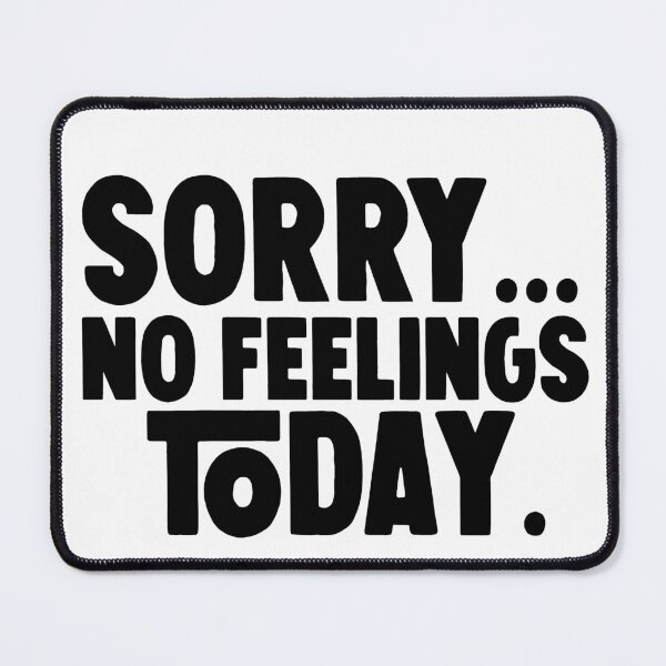 Item preview,  sorry no feelings today . designed and sold by M Mariatique.