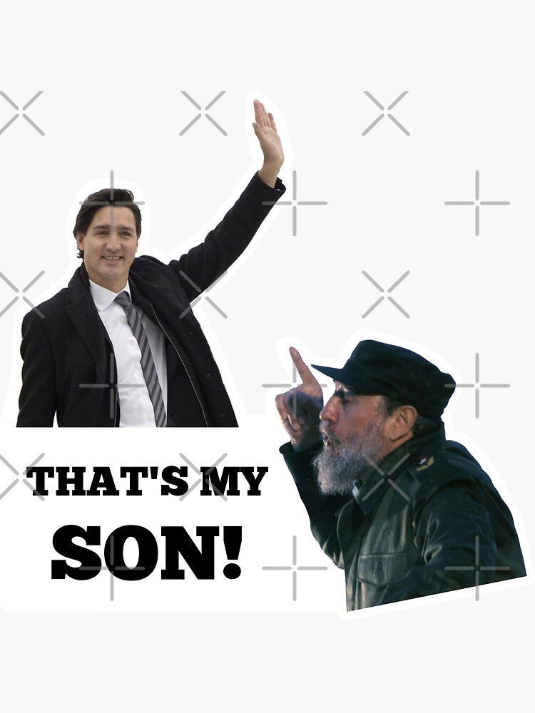 Justin Trudeaus Father Fidel Castro Thats My Son Sticker For Sale By Mrjimmypenguin Redbubble 8290