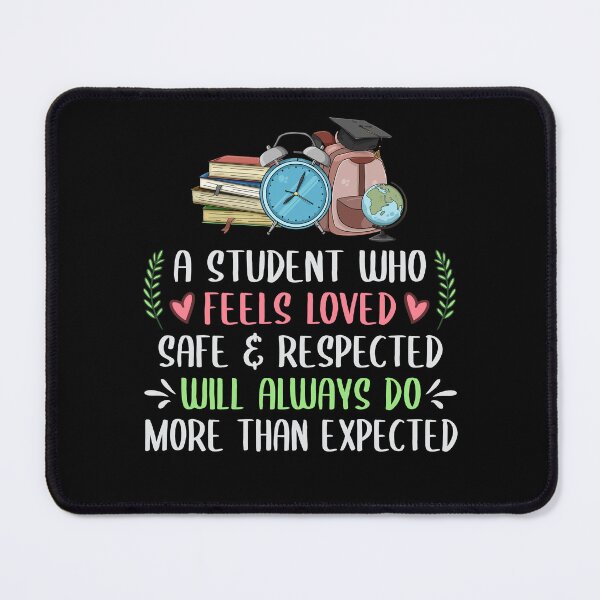 Item preview, A student who feels loved safe respected will always do more than expected designed and sold by margeretelser.
