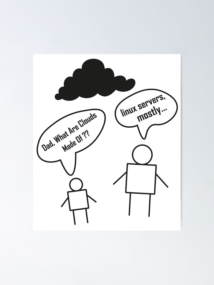 "Dad What Are Clouds Made Of Linux Servers Mostly" Poster by beunique5
