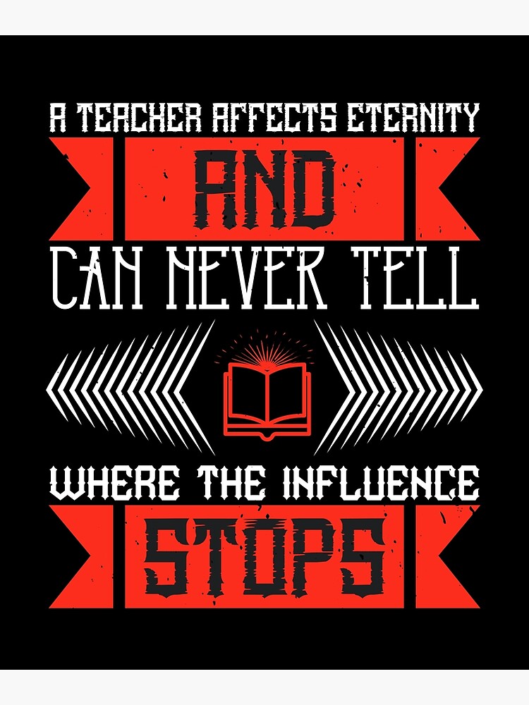 a-teacher-affects-eternity-and-can-never-tell-where-the-influence