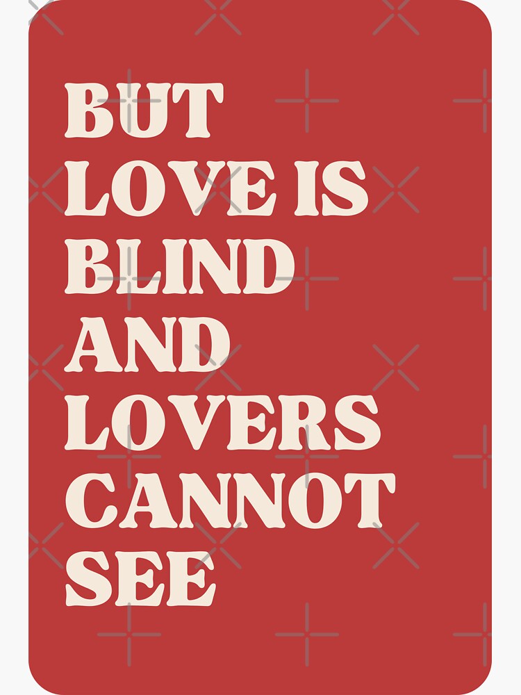"but love is blind and lovers cannot see" Sticker by catdiasart Redbubble
