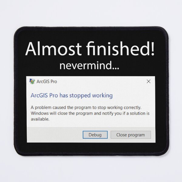 Item preview, Almost finished! nevermind ArcGIS has stopped working designed and sold by Suzielie.