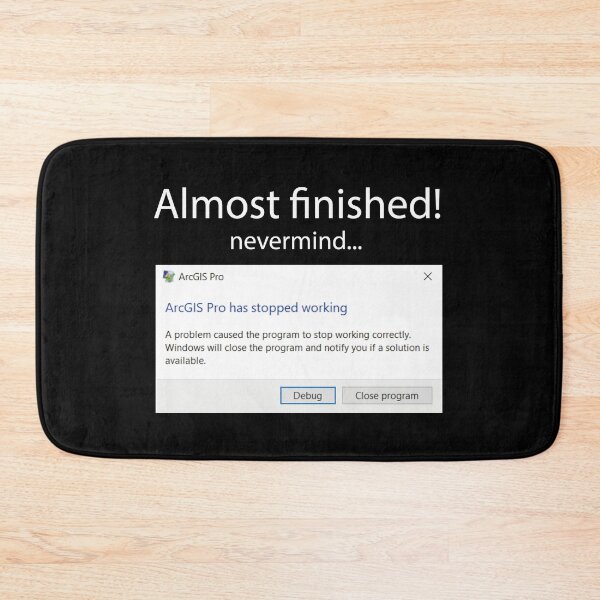 Item preview, Almost finished! nevermind ArcGIS has stopped working designed and sold by Suzielie.