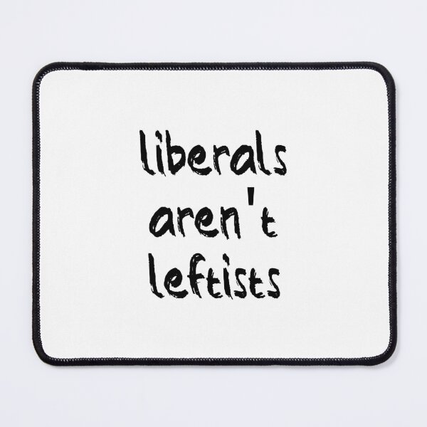 Item preview, Liberals Aren't Leftists designed and sold by Balerion6.
