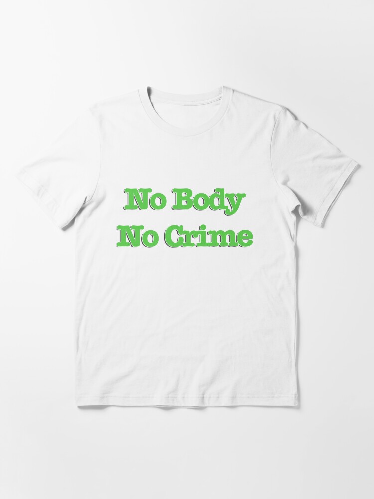 "No Body, No Crime Revamped" Tshirt for Sale by bestbeast Redbubble