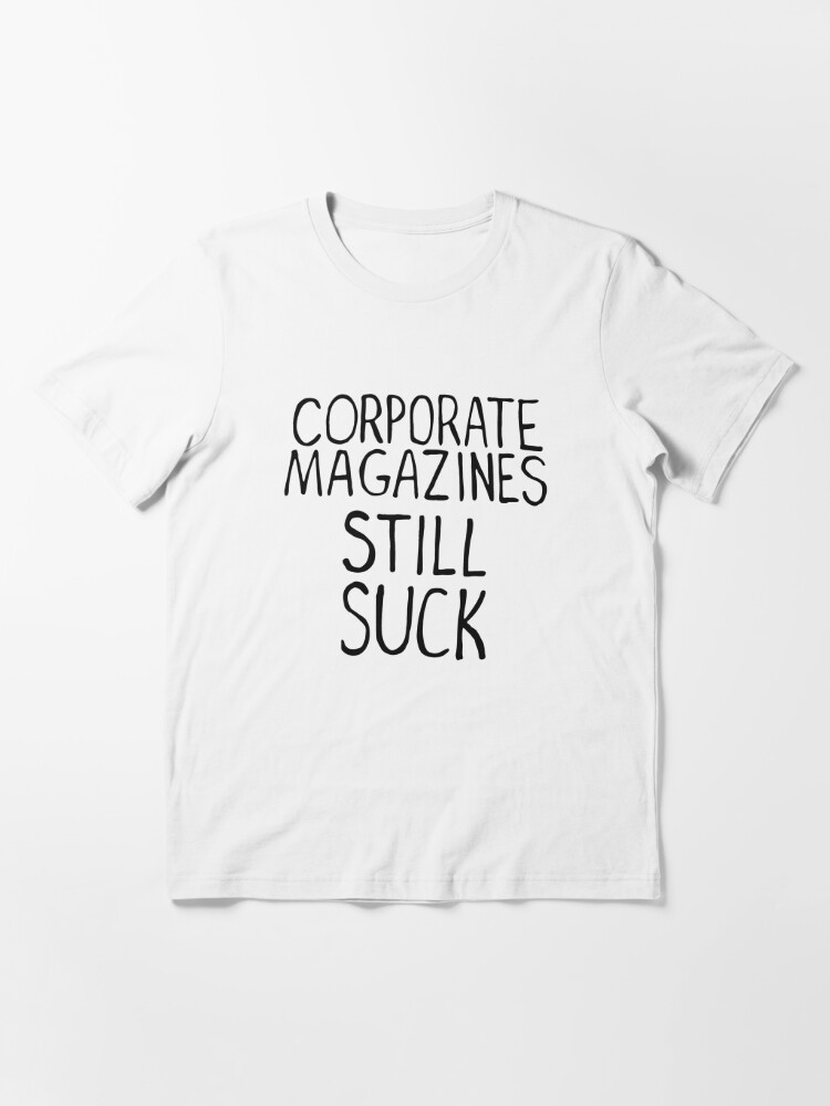 Corporate Magazines Still Suck T Shirt By 2monthsoff Redbubble - roblox sucks shirt