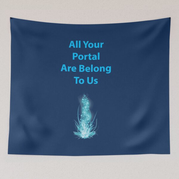 Item preview, All Your Portal Are Belong To Us designed and sold by glyphhacker.