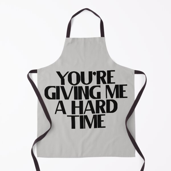 Item preview, You Are Giving Me A Hard Time designed and sold by Chubuter.