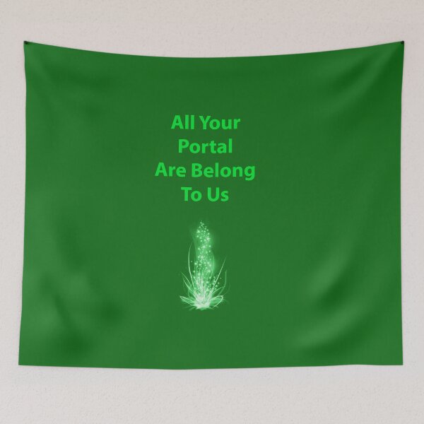 Item preview, All Your Portal Are Belong To Us designed and sold by glyphhacker.