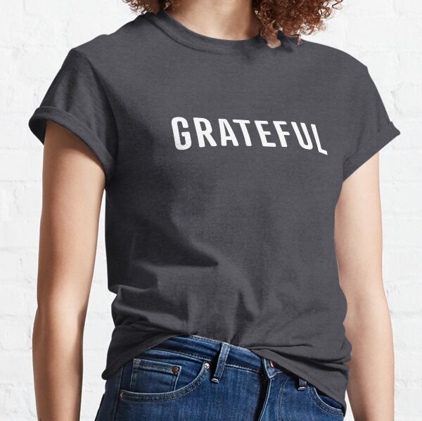 Grateful Classic T-Shirt