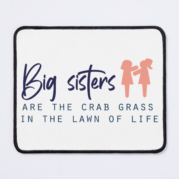 Item preview, Big sisters are the crab grass in the lawn of life designed and sold by Badrart.