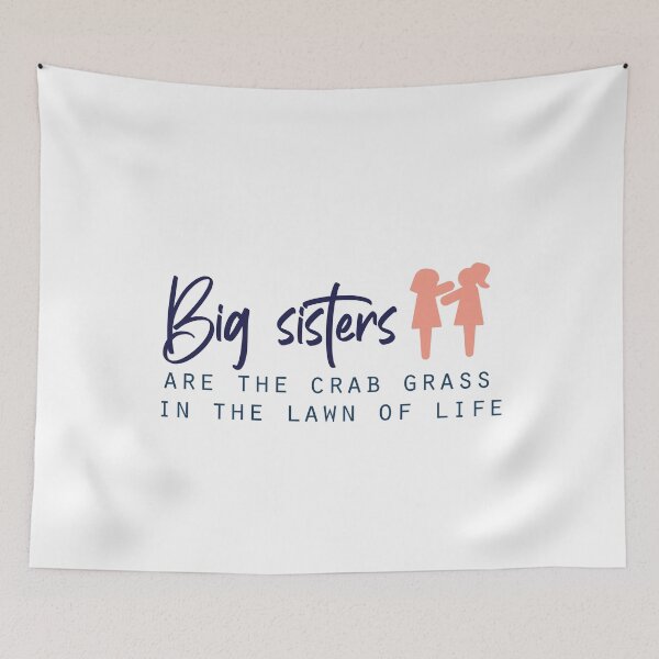 Item preview, Big sisters are the crab grass in the lawn of life designed and sold by Badrart.