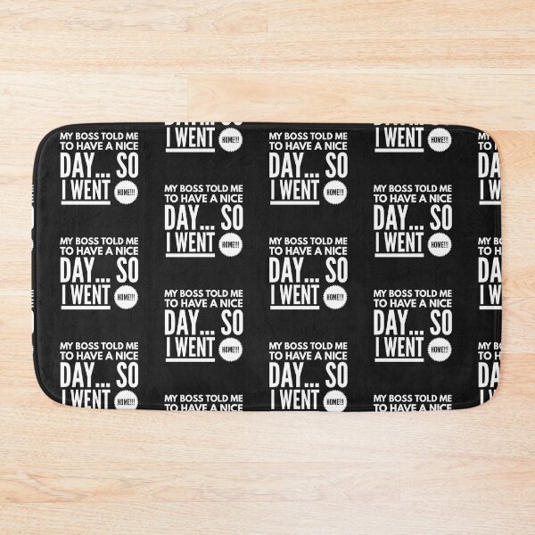 Item preview, My Boss told me to Have a Nice Day...So I Went Home!!! designed and sold by JustSayinShop.