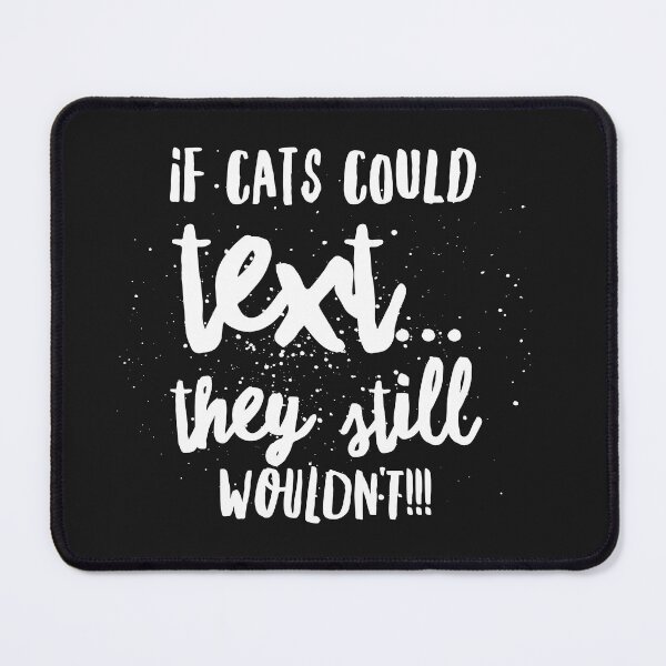 Item preview,  If Cats Could Text...They Still Wouldnt!!! designed and sold by JustSayinShop.