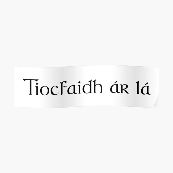 "Tiocfaidh ár lá Irish for Our Day Will Come" Poster for Sale by Shav Redbubble