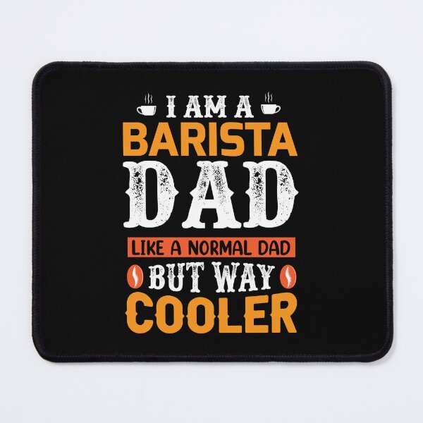 Item preview, i am a barista dad like a normal dad but way cooler designed and sold by NAZIMNADIR.