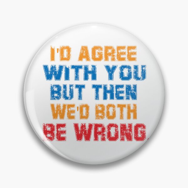 Item preview, I'd agree with you but then we'd both be wrong. designed and sold by TeeEagle.