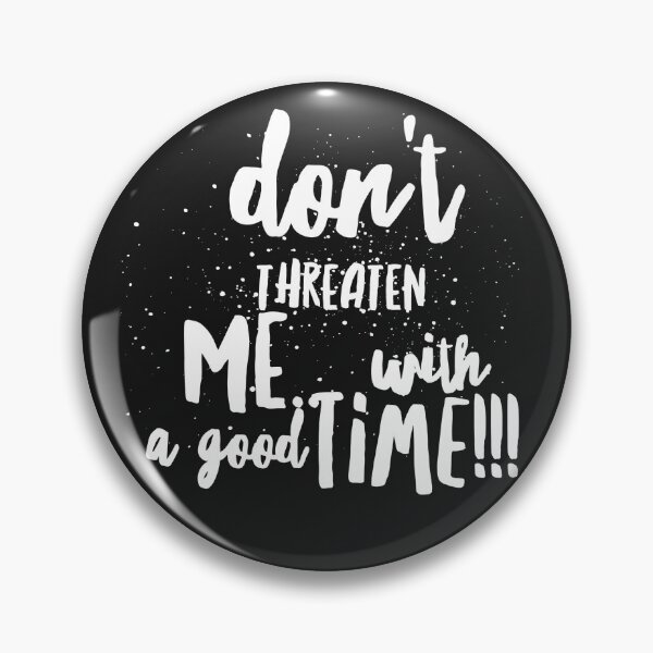 Item preview, Dont Threaten Me...with a Good Time!!! designed and sold by JustSayinShop.