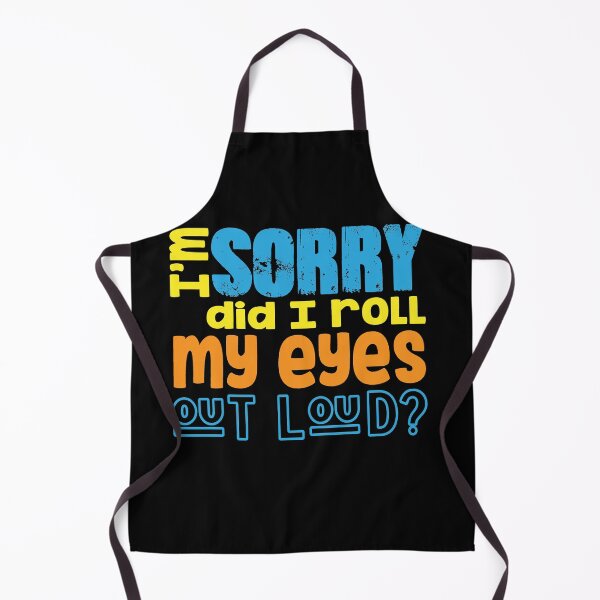 Item preview, I'm sorry did i roll my eyes out loud? designed and sold by TeeEagle.