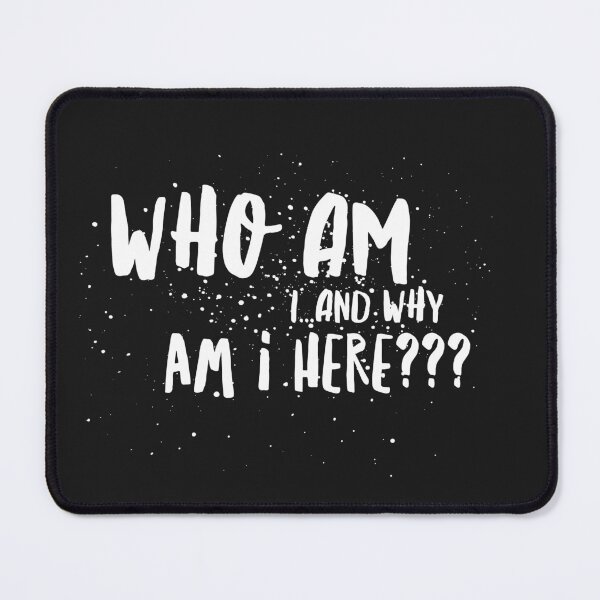 Item preview, Who Am I...& Why Am I Here? designed and sold by JustSayinShop.