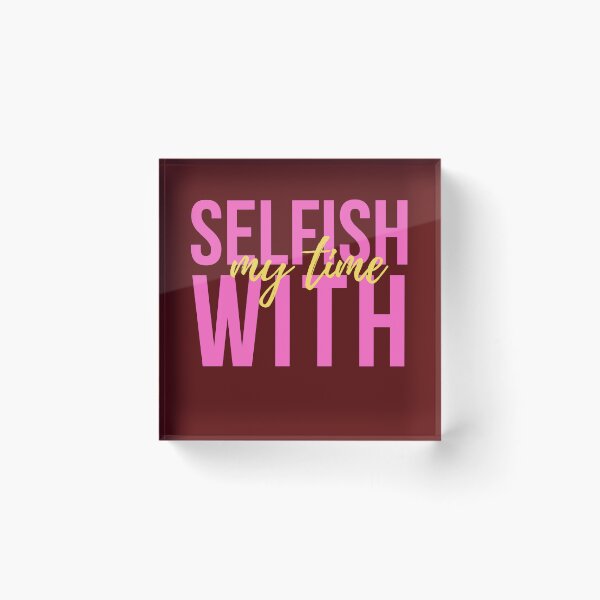 Item preview, Selfish With My Time  designed and sold by 69hoffman.