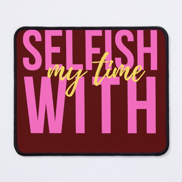 Item preview, Selfish With My Time  designed and sold by 69hoffman.