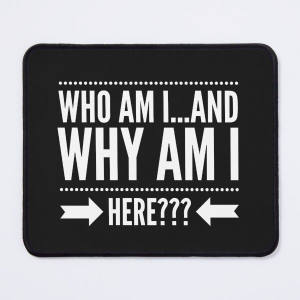 Item preview, Who Am I...& Why Am I Here? designed and sold by JustSayinShop.