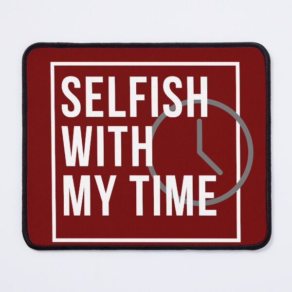 Item preview, Selfish With My Time designed and sold by 69hoffman.