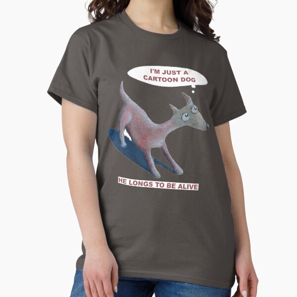 he's just a cartoon dog Classic T-Shirt