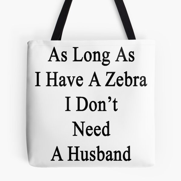 Item preview, As Long As I Have A Zebra I Don't Need A Husband  designed and sold by supernova23.