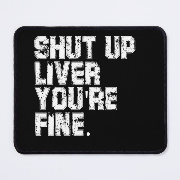 Item preview, Shut up liver you're fine designed and sold by TeeEagle.