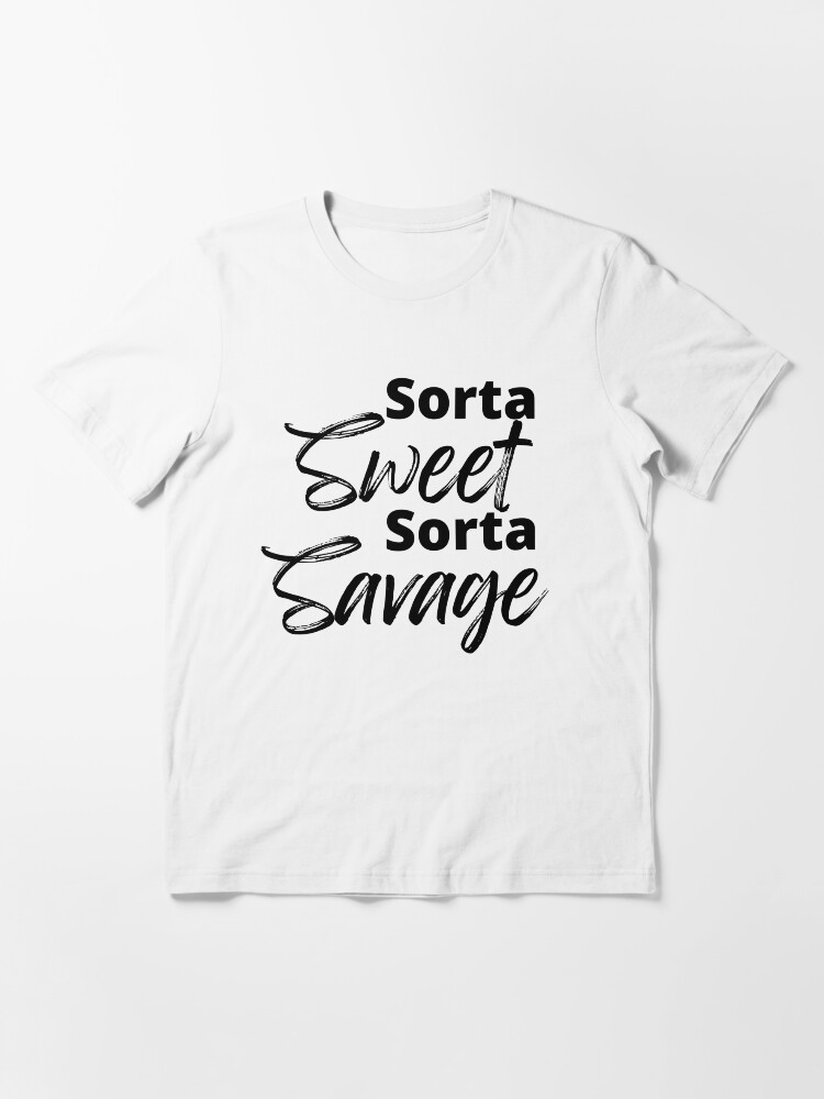 Sorta Sweet Sorta Savage Fun Sassy Apparel T-Shirt Sorta Sweet Sorta Savage Fun Sassy Apparel T-Shirt