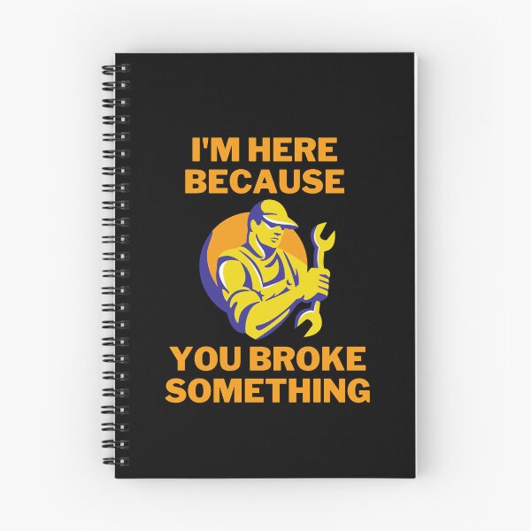 Item preview, I'm Here Because You Broke Something | mechanical engineer programmer designed and sold by GaliaTati.