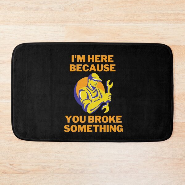 Item preview, I'm Here Because You Broke Something | mechanical engineer programmer designed and sold by GaliaTati.