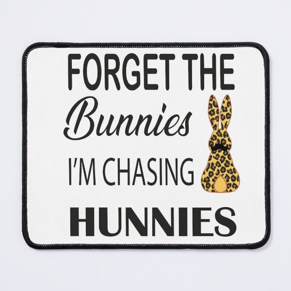 Item preview, Forget the bunnies i'm chasing hunnies, designed and sold by truewear1.