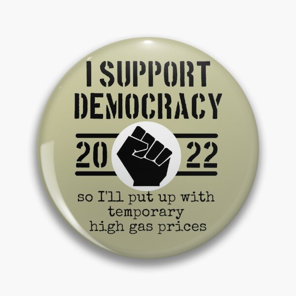 Item preview, I Support Democracy So I'll put up with high gas prices designed and sold by sandpiperstudio.