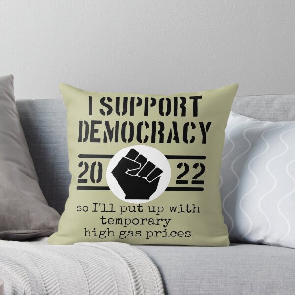 Item preview, I Support Democracy So I'll put up with high gas prices designed and sold by sandpiperstudio.