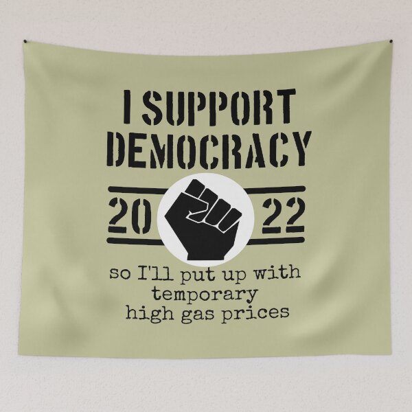Item preview, I Support Democracy So I'll put up with high gas prices designed and sold by sandpiperstudio.