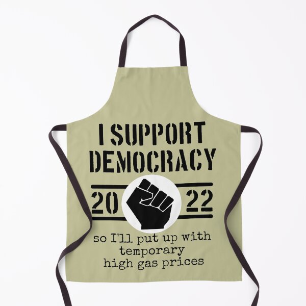 Item preview, I Support Democracy So I'll put up with high gas prices designed and sold by sandpiperstudio.