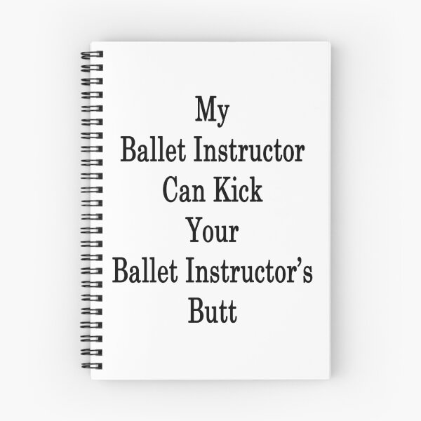 Item preview, My Ballet Instructor Can Kick Your Ballet Instructor's Butt designed and sold by supernova23.