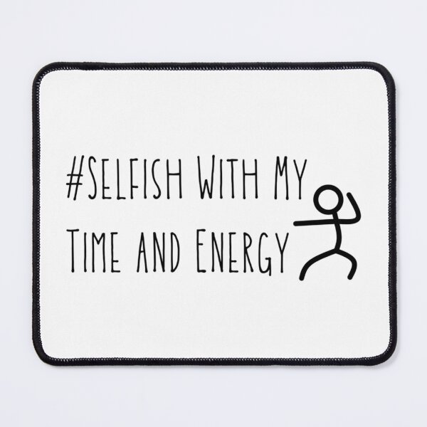 Item preview, Selfish With My Time and Energy Hashtag Quote designed and sold by stareve.