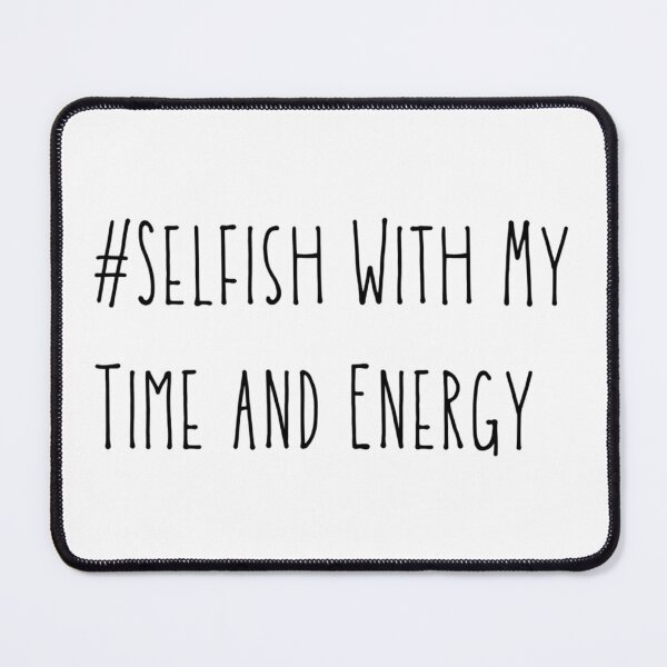 Item preview, Selfish With My Time and Energy Hashtag Quote designed and sold by stareve.