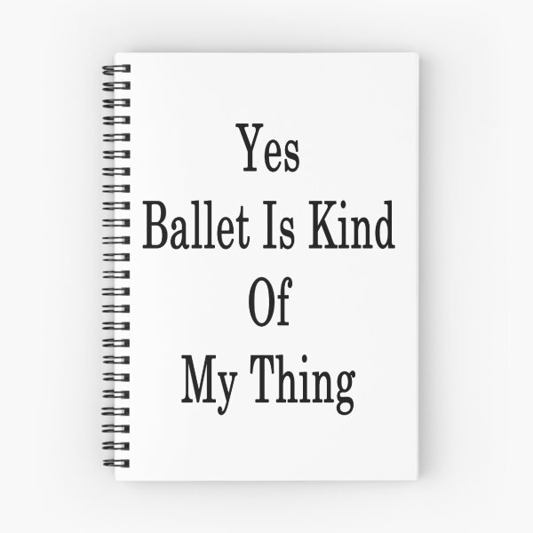 Item preview, Yes Ballet Is Kind Of My Thing designed and sold by supernova23.